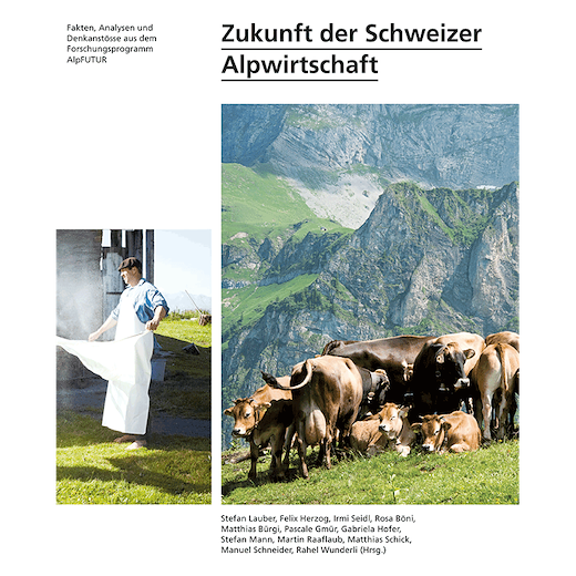 Zukunft der Schweizer Alpwirtschaft – Fakten, Analysen und Denkanstösse aus dem Forschungsprogramm AlpFUTUR