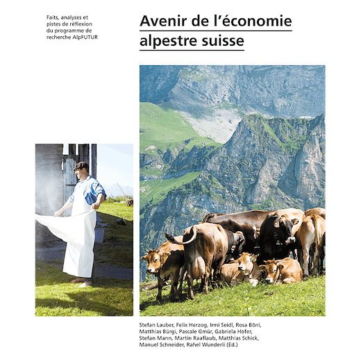 Avenir de l’économie alpestre suisse – Faits, analyses et pistes de réflexion du programme de recherche AlpFUTUR