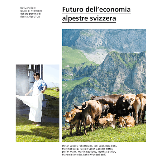 Futuro dell’economia alpestre svizzera – Dati, analisi e spunti di riflessione dal programma di ricerca AlpFUTUR